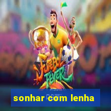 sonhar com lenha